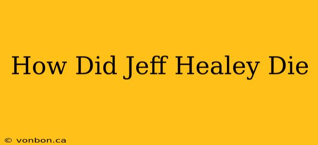 How Did Jeff Healey Die