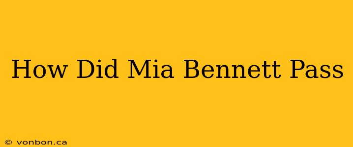 How Did Mia Bennett Pass