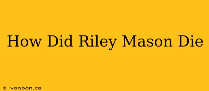 How Did Riley Mason Die