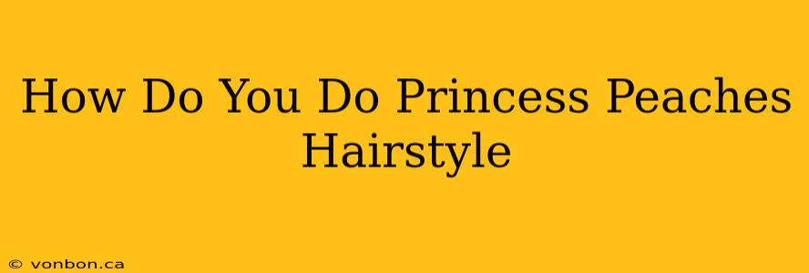 How Do You Do Princess Peaches Hairstyle