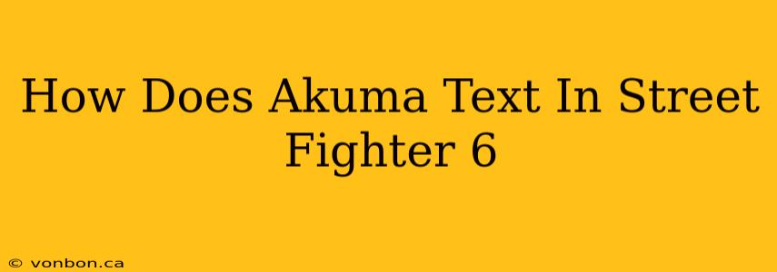 How Does Akuma Text In Street Fighter 6