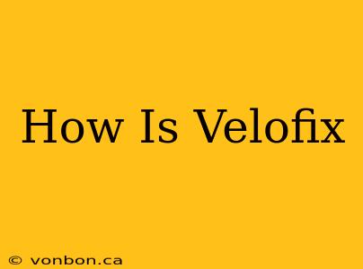 How Is Velofix