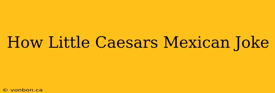 How Little Caesars Mexican Joke