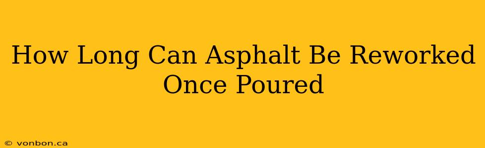 How Long Can Asphalt Be Reworked Once Poured