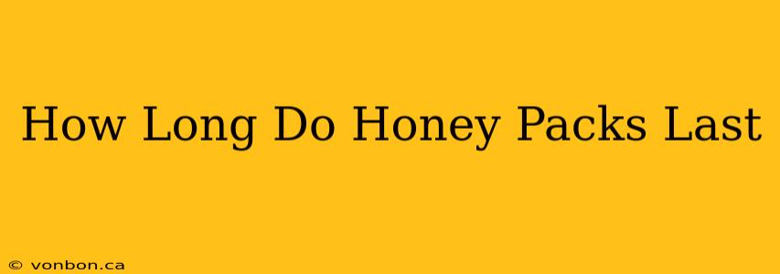 How Long Do Honey Packs Last