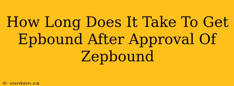 How Long Does It Take To Get Epbound After Approval Of Zepbound