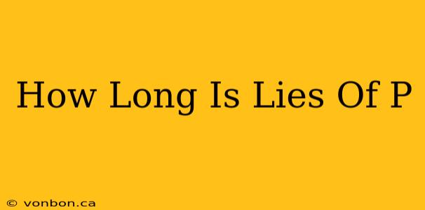 How Long Is Lies Of P