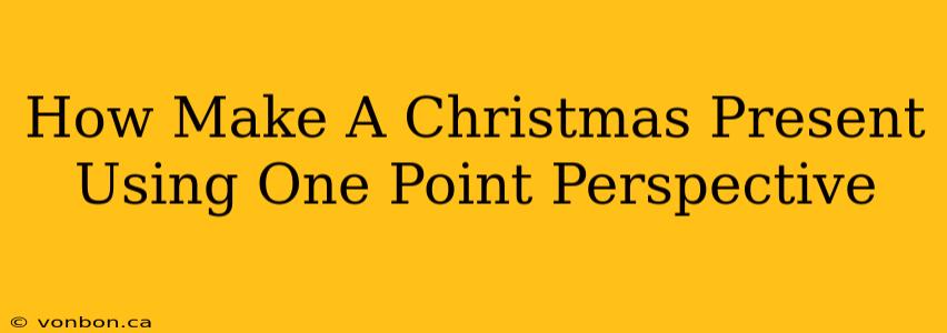 How Make A Christmas Present Using One Point Perspective