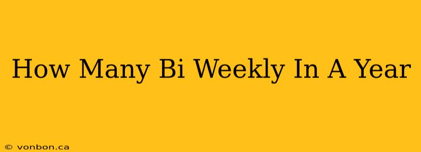 How Many Bi Weekly In A Year