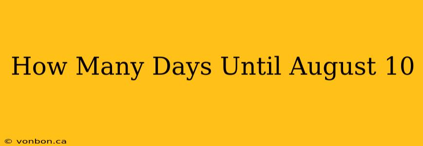 How Many Days Until August 10