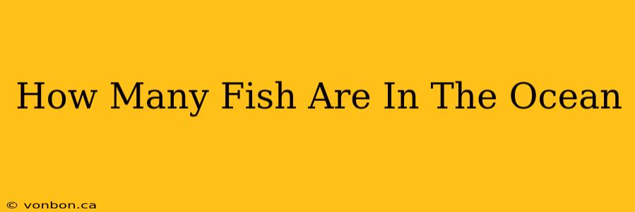 How Many Fish Are In The Ocean