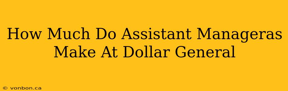 How Much Do Assistant Manageras Make At Dollar General