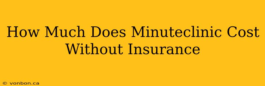 How Much Does Minuteclinic Cost Without Insurance