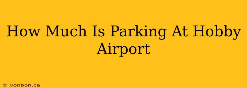 How Much Is Parking At Hobby Airport