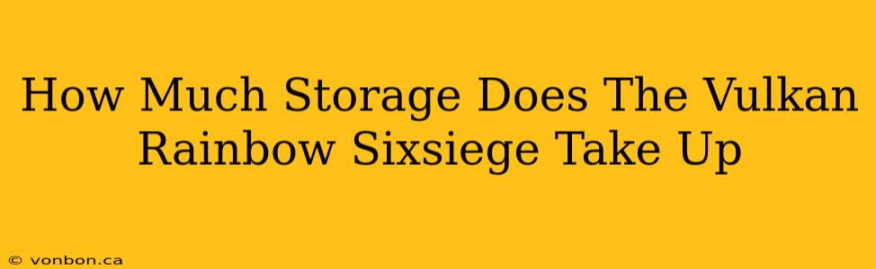 How Much Storage Does The Vulkan Rainbow Sixsiege Take Up