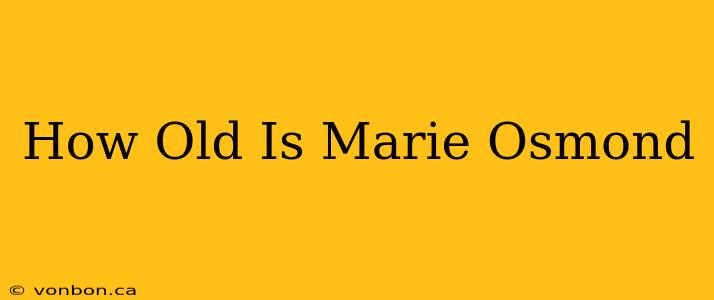 How Old Is Marie Osmond