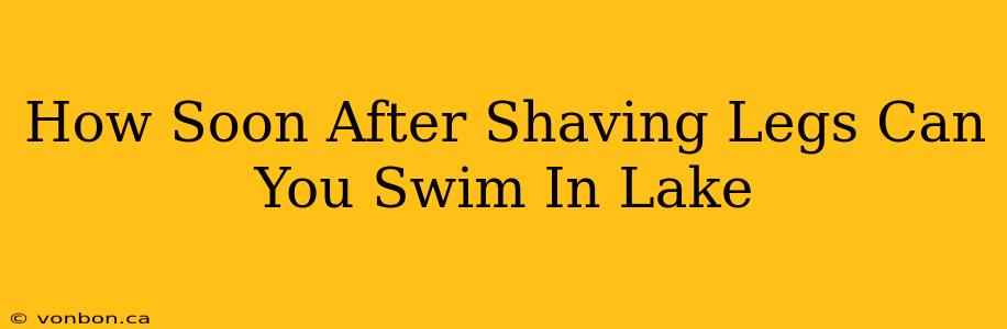 How Soon After Shaving Legs Can You Swim In Lake