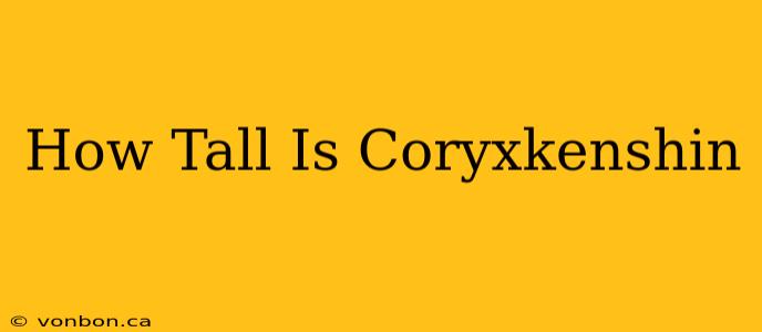 How Tall Is Coryxkenshin