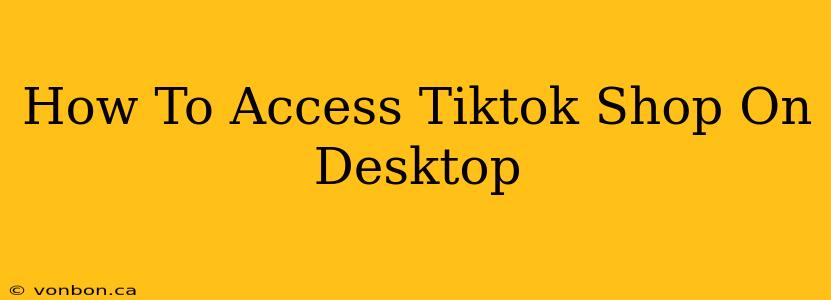 How To Access Tiktok Shop On Desktop