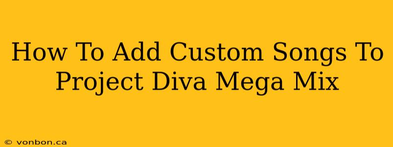 How To Add Custom Songs To Project Diva Mega Mix