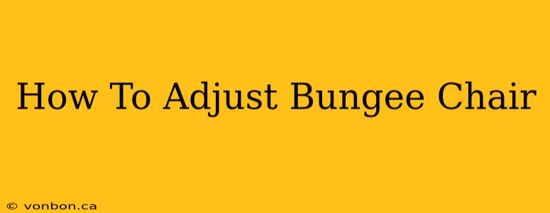 How To Adjust Bungee Chair