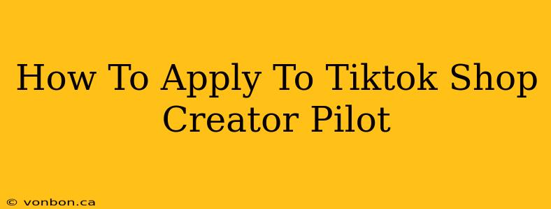 How To Apply To Tiktok Shop Creator Pilot