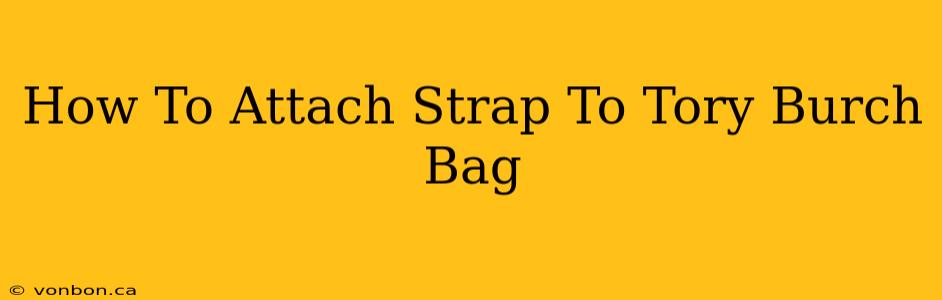 How To Attach Strap To Tory Burch Bag