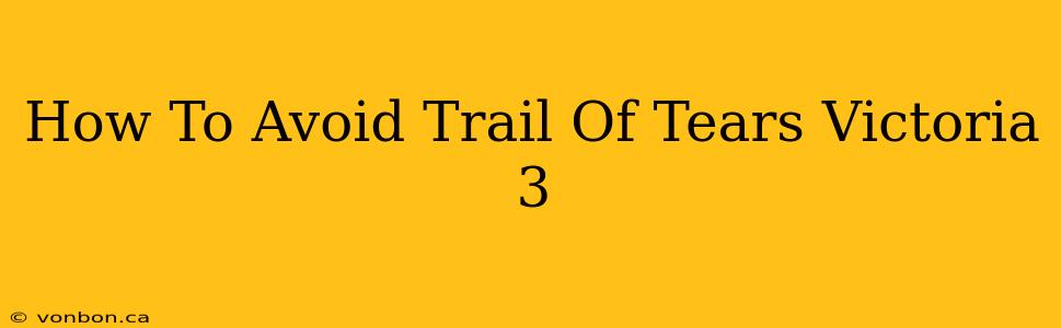 How To Avoid Trail Of Tears Victoria 3