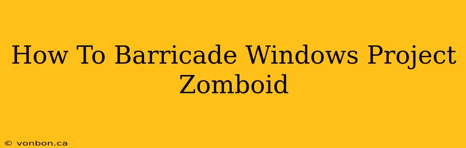 How To Barricade Windows Project Zomboid