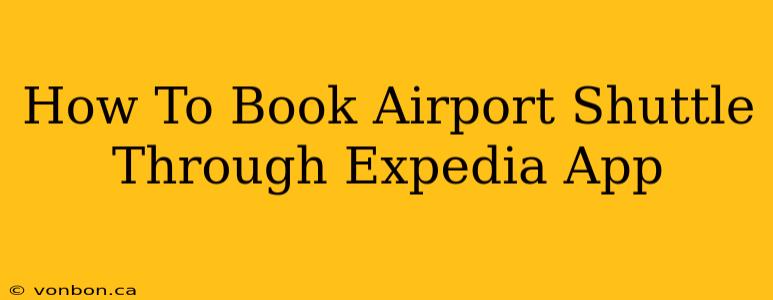 How To Book Airport Shuttle Through Expedia App