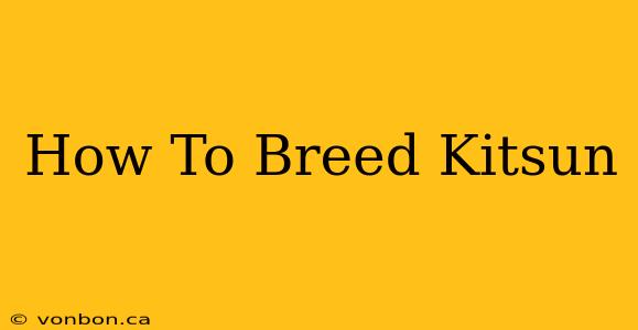 How To Breed Kitsun