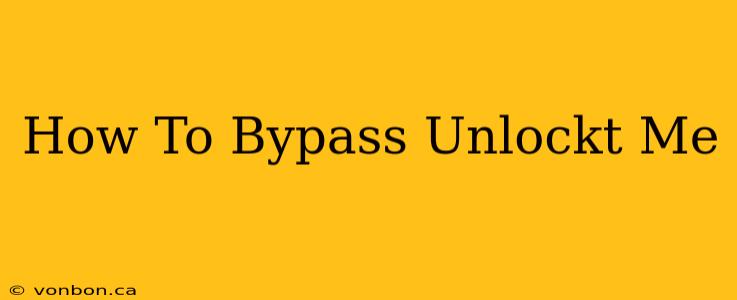 How To Bypass Unlockt Me