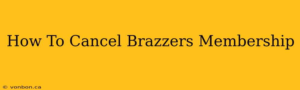 How To Cancel Brazzers Membership