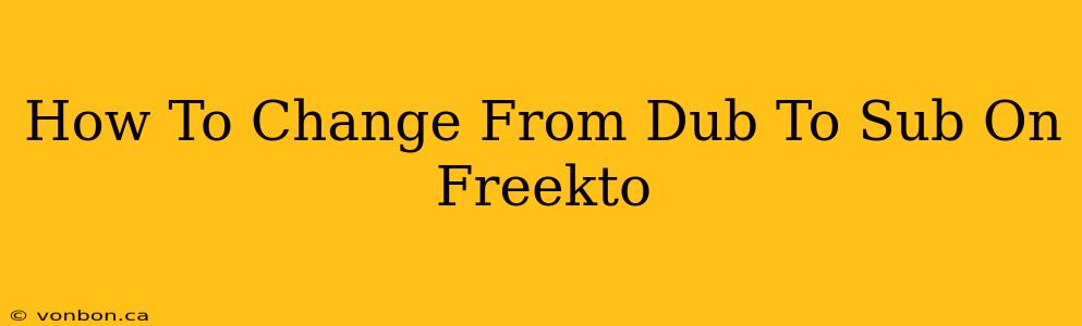 How To Change From Dub To Sub On Freekto