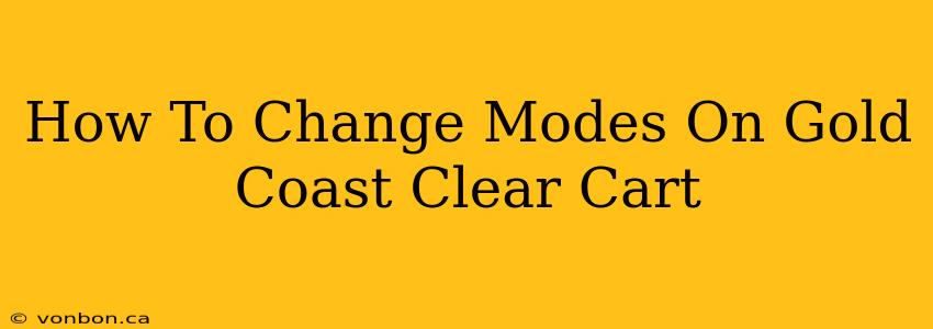 How To Change Modes On Gold Coast Clear Cart