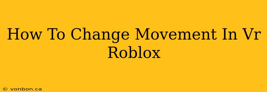 How To Change Movement In Vr Roblox