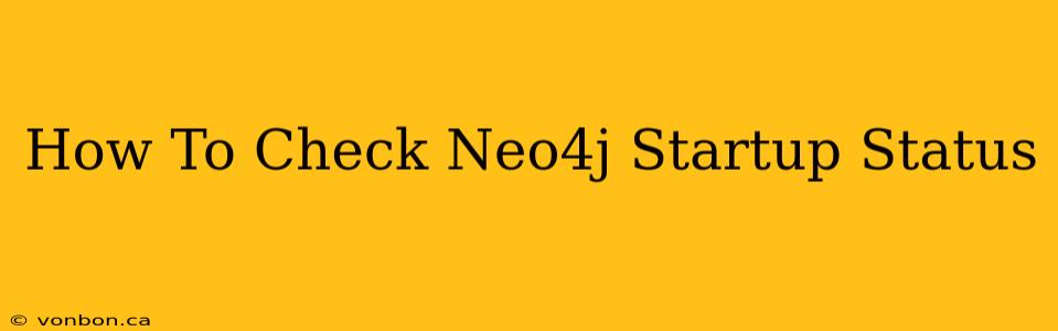 How To Check Neo4j Startup Status