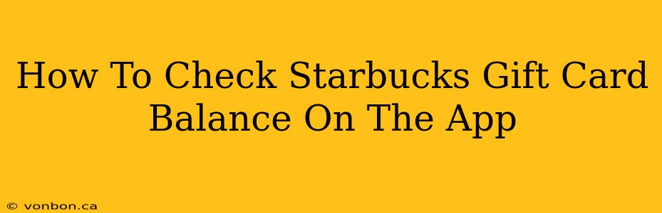 How To Check Starbucks Gift Card Balance On The App