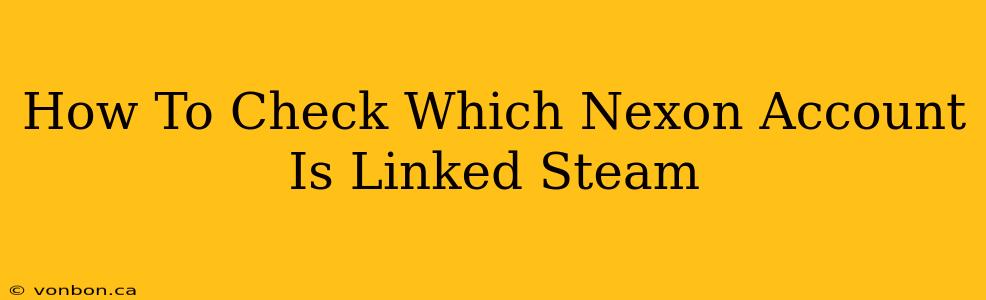 How To Check Which Nexon Account Is Linked Steam