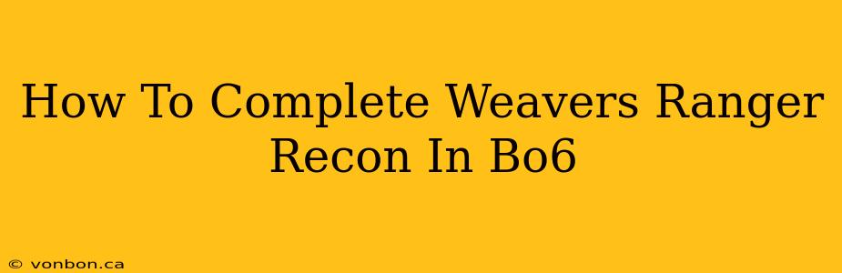 How To Complete Weavers Ranger Recon In Bo6