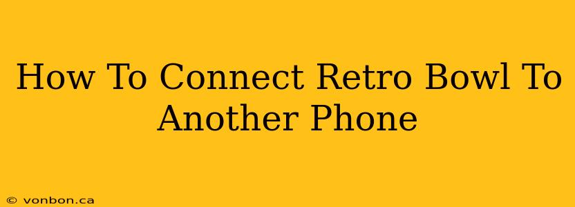 How To Connect Retro Bowl To Another Phone