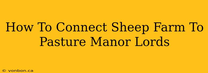 How To Connect Sheep Farm To Pasture Manor Lords