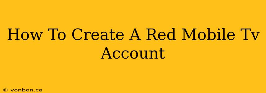 How To Create A Red Mobile Tv Account