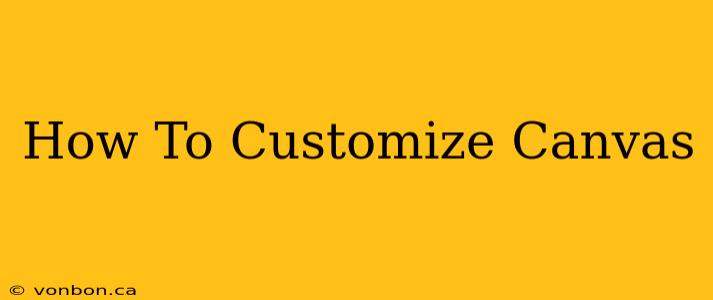 How To Customize Canvas