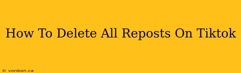 How To Delete All Reposts On Tiktok