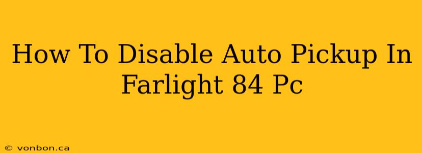 How To Disable Auto Pickup In Farlight 84 Pc