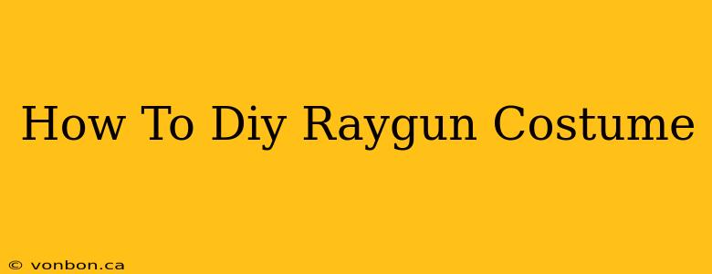 How To Diy Raygun Costume