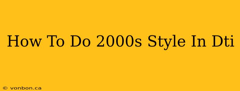 How To Do 2000s Style In Dti