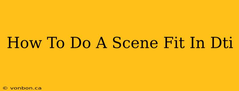 How To Do A Scene Fit In Dti