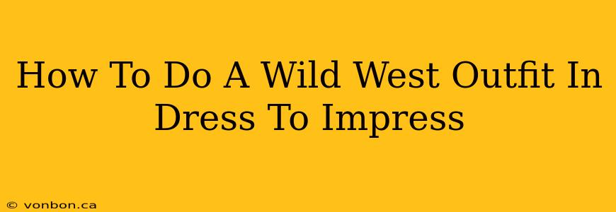 How To Do A Wild West Outfit In Dress To Impress